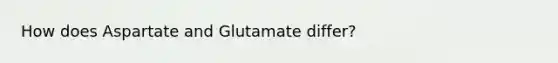 How does Aspartate and Glutamate differ?