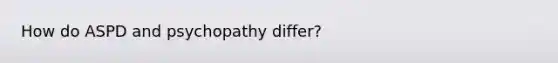 How do ASPD and psychopathy differ?