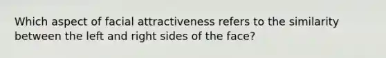 Which aspect of facial attractiveness refers to the similarity between the left and right sides of the face?