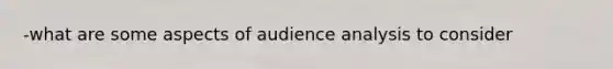 -what are some aspects of audience analysis to consider