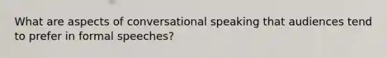 What are aspects of conversational speaking that audiences tend to prefer in formal speeches?