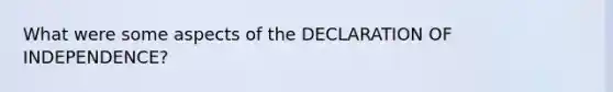 What were some aspects of the DECLARATION OF INDEPENDENCE?