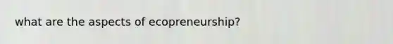 what are the aspects of ecopreneurship?