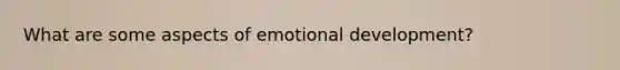 What are some aspects of emotional development?