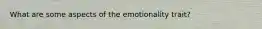 What are some aspects of the emotionality trait?