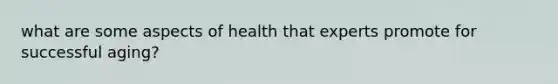 what are some aspects of health that experts promote for successful aging?