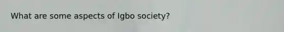 What are some aspects of Igbo society?