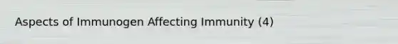 Aspects of Immunogen Affecting Immunity (4)