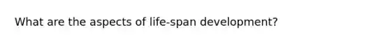 What are the aspects of life-span development?