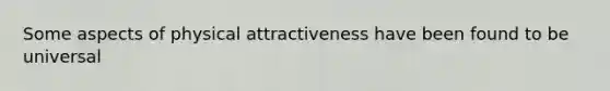 Some aspects of physical attractiveness have been found to be universal