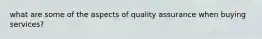 what are some of the aspects of quality assurance when buying services?