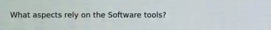 What aspects rely on the Software tools?
