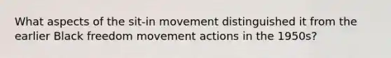 What aspects of the sit-in movement distinguished it from the earlier Black freedom movement actions in the 1950s?