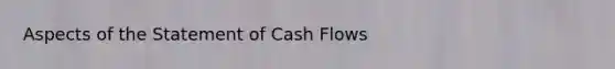 Aspects of the Statement of Cash Flows