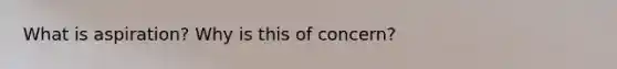 What is aspiration? Why is this of concern?