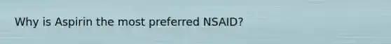 Why is Aspirin the most preferred NSAID?