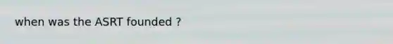 when was the ASRT founded ?