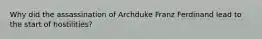 Why did the assassination of Archduke Franz Ferdinand lead to the start of hostilities?
