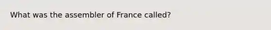 What was the assembler of France called?