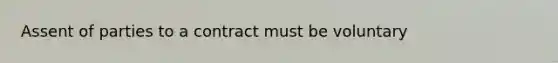 Assent of parties to a contract must be voluntary