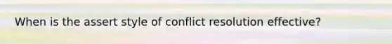 When is the assert style of conflict resolution effective?