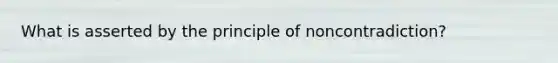 What is asserted by the principle of noncontradiction?