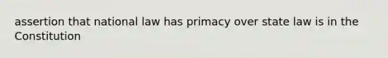 assertion that national law has primacy over state law is in the Constitution