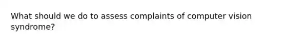 What should we do to assess complaints of computer vision syndrome?
