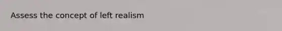 Assess the concept of left realism