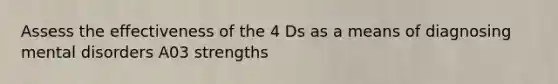 Assess the effectiveness of the 4 Ds as a means of diagnosing mental disorders A03 strengths