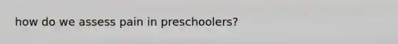 how do we assess pain in preschoolers?