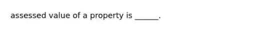 assessed value of a property is ______.