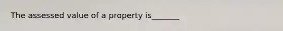 The assessed value of a property is_______