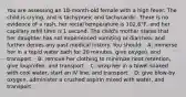 You are assessing an 18-month-old female with a high fever. The child is crying, and is tachypneic and tachycardic. There is no evidence of a rash, her rectal temperature is 102.6°F, and her capillary refill time is 1 second. The child's mother states that her daughter has not experienced vomiting or diarrhea, and further denies any past medical history. You should: · A: immerse her in a tepid water bath for 20 minutes, give oxygen, and transport. · B: remove her clothing to minimize heat retention, give ibuprofen, and transport. · C: wrap her in a towel soaked with cool water, start an IV line, and transport. · D: give blow-by oxygen, administer a crushed aspirin mixed with water, and transport.