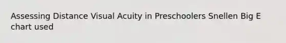 Assessing Distance Visual Acuity in Preschoolers Snellen Big E chart used