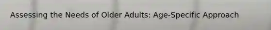 Assessing the Needs of Older Adults: Age-Specific Approach