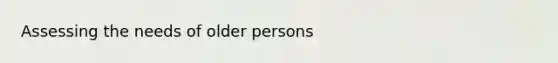 Assessing the needs of older persons