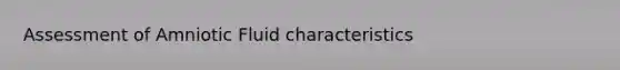 Assessment of Amniotic Fluid characteristics