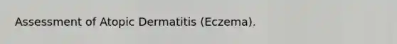 Assessment of Atopic Dermatitis (Eczema).