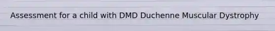 Assessment for a child with DMD Duchenne Muscular Dystrophy