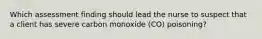 Which assessment finding should lead the nurse to suspect that a client has severe carbon monoxide​ (CO) poisoning?