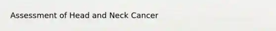 Assessment of Head and Neck Cancer