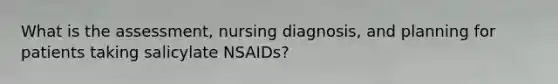 What is the assessment, nursing diagnosis, and planning for patients taking salicylate NSAIDs?