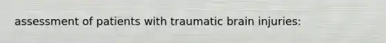 assessment of patients with traumatic brain injuries: