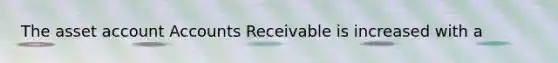 The asset accoun<a href='https://www.questionai.com/knowledge/k7x83BRk9p-t-accounts' class='anchor-knowledge'>t accounts</a> Receivable is increased with a