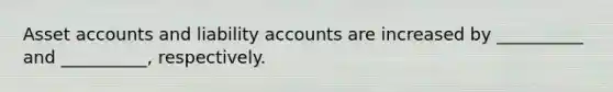 Asse<a href='https://www.questionai.com/knowledge/k7x83BRk9p-t-accounts' class='anchor-knowledge'>t accounts</a> and liability accounts are increased by __________ and __________, respectively.