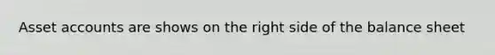Asse<a href='https://www.questionai.com/knowledge/k7x83BRk9p-t-accounts' class='anchor-knowledge'>t accounts</a> are shows on the right side of the balance sheet