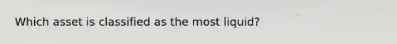 Which asset is classified as the most liquid?