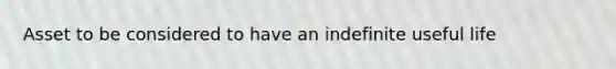 Asset to be considered to have an indefinite useful life