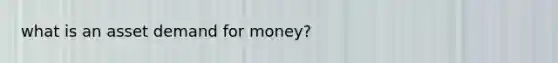 what is an asset demand for money?